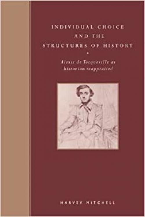  Individual Choice and History: Alexis de Tocqueville as Historian Reappraised 