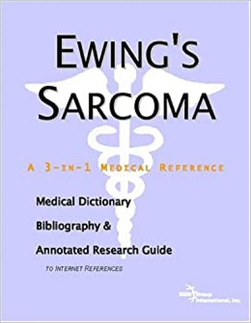  Ewing's Sarcoma - A Medical Dictionary, Bibliography, and Annotated Research Guide to Internet References 