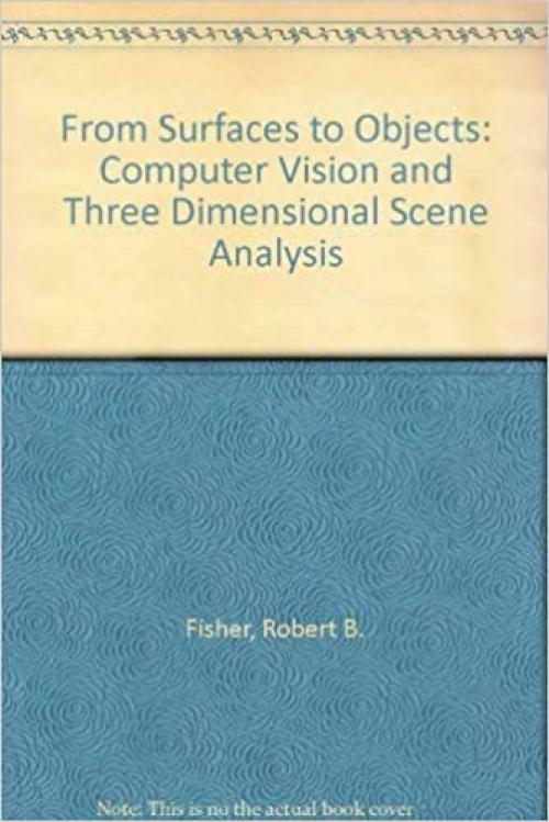  From Surfaces to Objects: Computer Vision and Three Dimensional Scene Analysis 