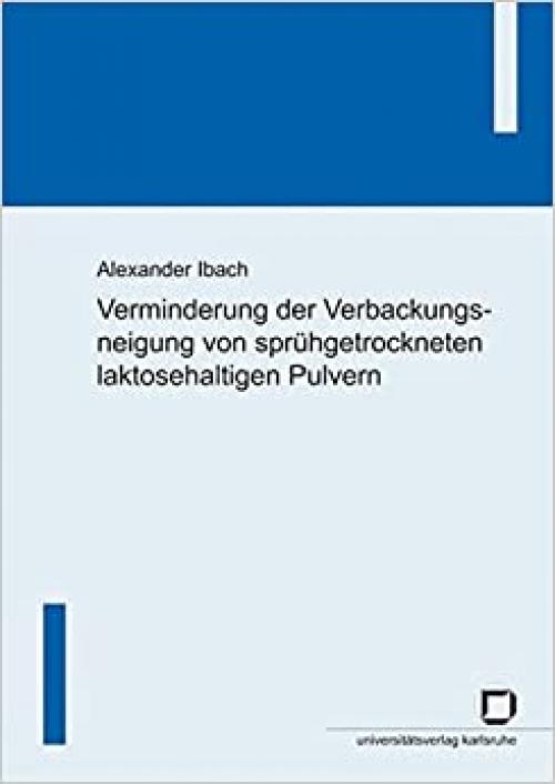  Verminderung der Verbackungsneigung von sprühgetrockneten laktosehaltigen Pulvern (German Edition) 