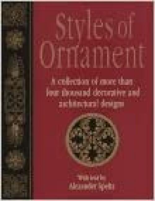  Styles of Ornament: A collection of more than four thousand decorative and architectural designs 