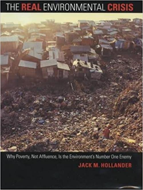  The Real Environmental Crisis: Why Poverty, Not Affluence, Is the Environment's Number One Enemy 