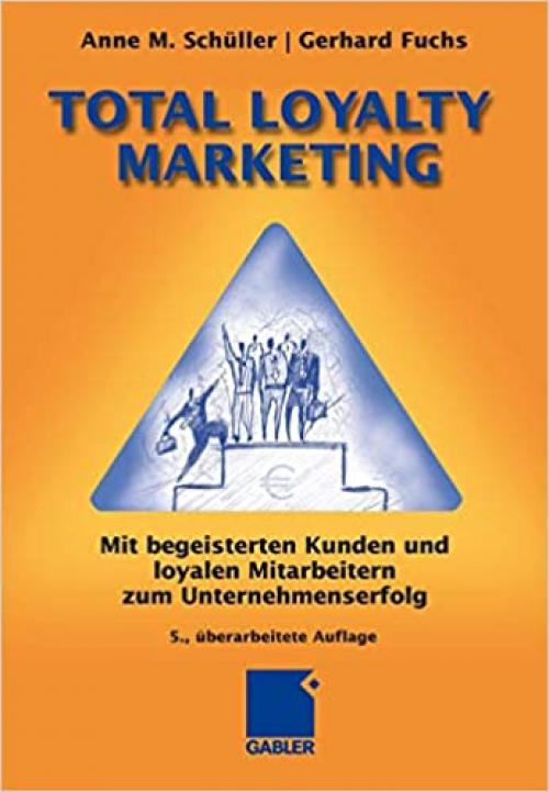  Total Loyalty Marketing: Mit begeisterten Kunden und loyalen Mitarbeitern zum Unternehmenserfolg (German Edition) 