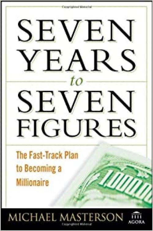  Seven Years to Seven Figures: The Fast-Track Plan to Becoming a Millionaire 