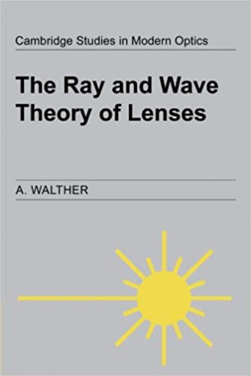  The Ray and Wave Theory of Lenses (Cambridge Studies in Modern Optics, Series Number 15) 