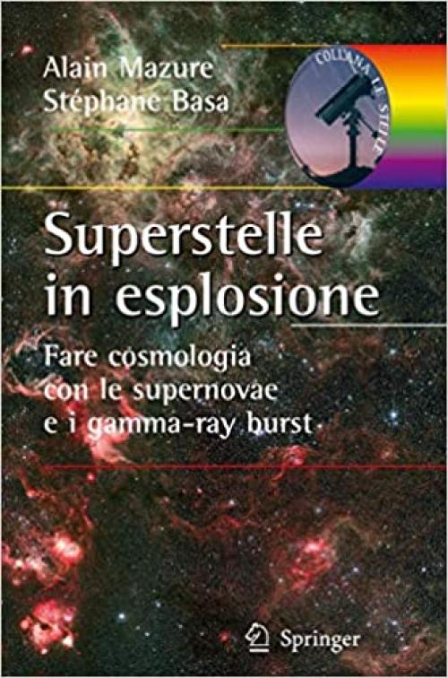  Superstelle in esplosione: Fare cosmologia con le supernovae e i gamma-ray burst (Le Stelle) (Italian Edition) 