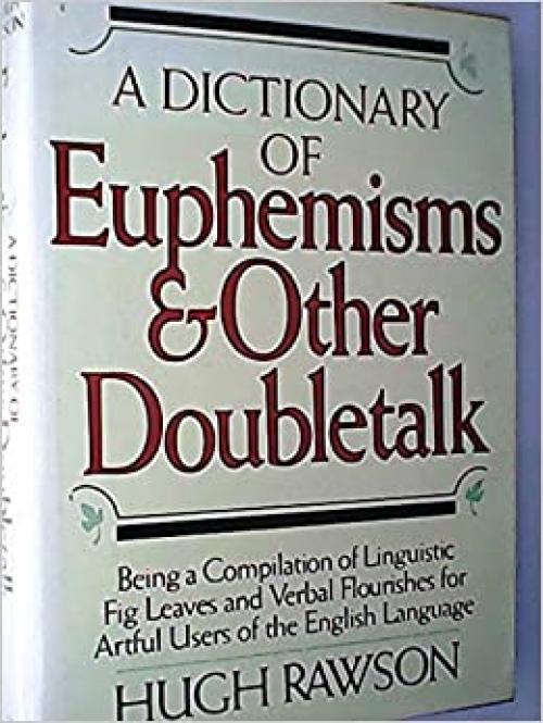  A Dictionary of Euphemisms and Other Doubletalk 