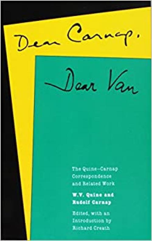  Dear Carnap, Dear Van: The Quine-Carnap Correspondence and Related Work: Edited and with an introduction by Richard Creath (Centennial Books) 