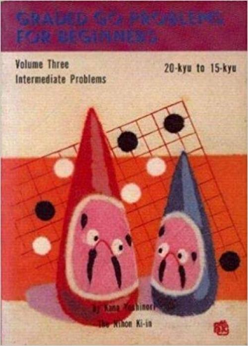  Graded Go Problems for Beginners: Intermediate Problems, 20-kyu to 15-kyu 