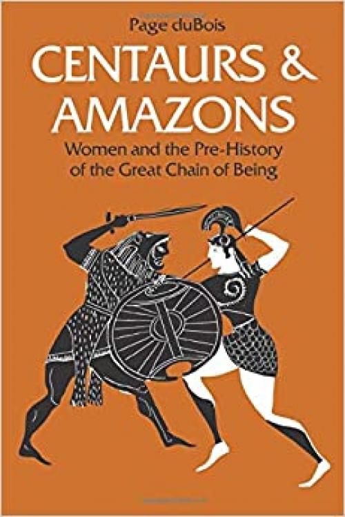  Centaurs and Amazons: Women and the Pre-History of the Great Chain of Being (Women And Culture Series) 