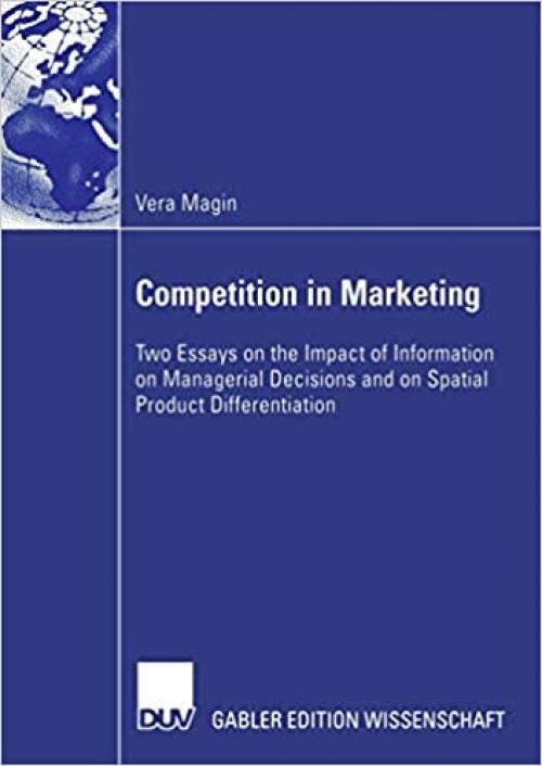  Competition in Marketing: Two Essays on the Impact of Information on Managerial Decisions and on Spatial Product Differentiation 