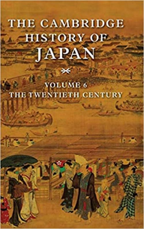  The Cambridge History of Japan, Vol. 6: The Twentieth Century (Volume 6) 