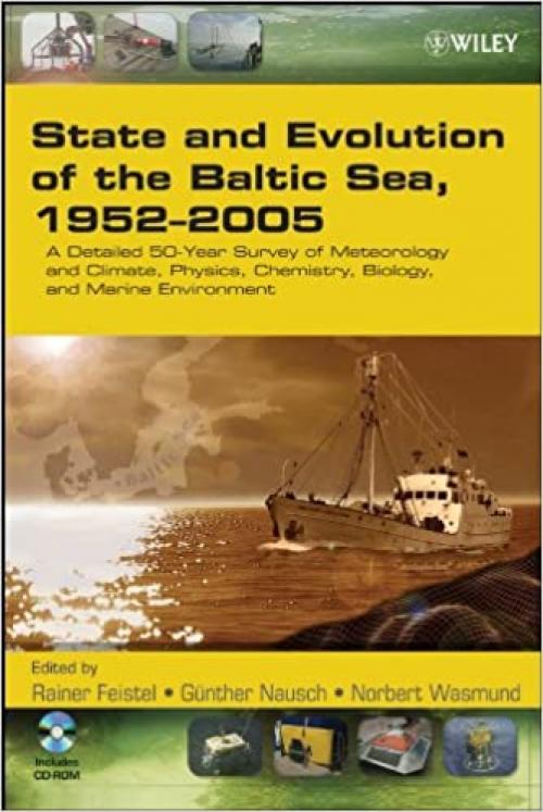  State and Evolution of the Baltic Sea, 1952-2005: A Detailed 50-Year Survey of Meteorology and Climate, Physics, Chemistry, Biology, and Marine Environment 