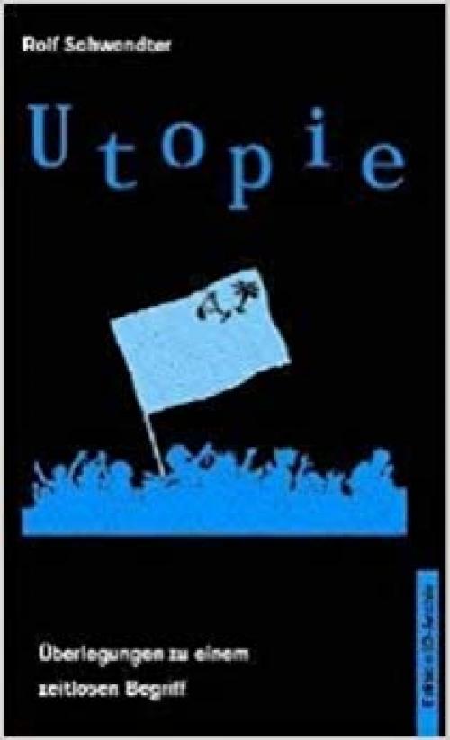  Utopie: Überlegungen zu einem zeitlosen Begriff (Kleine schwarze Reihe) (German Edition) 