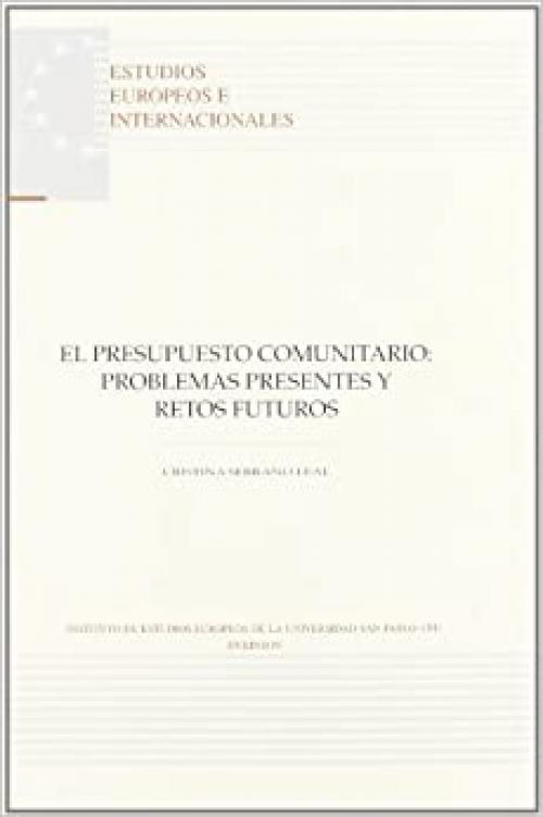  El presupuesto comunitario: problemas presentes y futuros (Colección Estudios Europeos e Internacionales del Instituto de Estudios Europeos de la Universidad San Pablo-CEU) (Spanish Edition) 