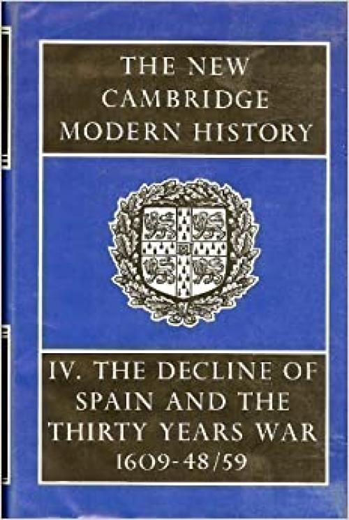  The New Cambridge Modern History, Vol. 4: The Decline of Spain and the Thirty Years War 1609-48/59 