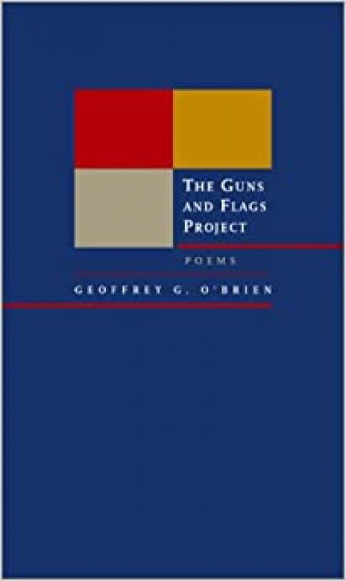  The Guns and Flags Project: Poems (New California Poetry) 