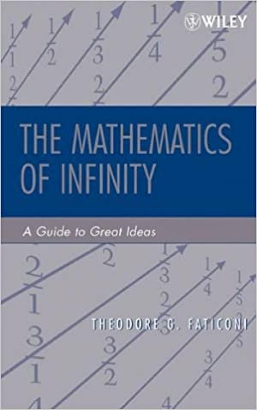  The Mathematics of Infinity: A Guide to Great Ideas (Pure and Applied Mathematics: A Wiley Series of Texts, Monographs and Tracts) 