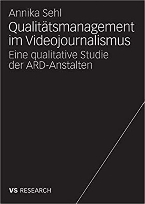  Qualitätsmanagement im Videojournalismus: Eine qualitative Studie der ARD-Anstalten (German Edition) 