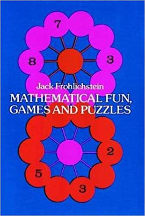  Mathematical Fun, Games and Puzzles (Dover Recreational Math) 