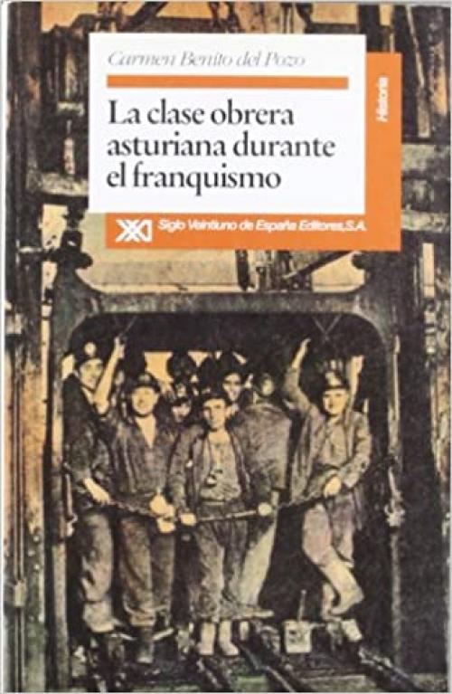  La clase obrera asturiana durante el franquismo: Empleo, condiciones de trabajo y conflicto (1940-1975) (Historia) (Spanish Edition) 