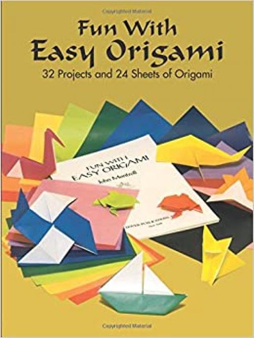  Fun with Easy Origami: 32 Projects and 24 Sheets of Origami Paper (Dover Origami Papercraft) 