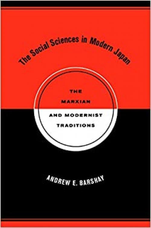  The Social Sciences in Modern Japan: The Marxian and Modernist Traditions (Twentieth Century Japan: The Emergence of a World Power) 