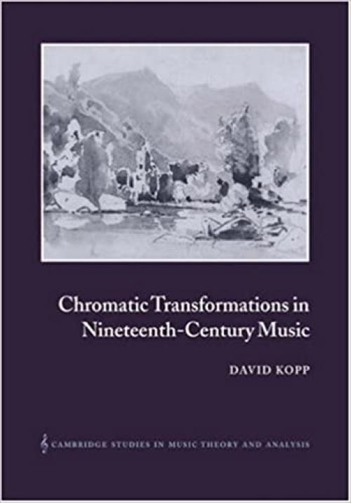  Chromatic Transformations 19C Music (Cambridge Studies in Music Theory and Analysis) 