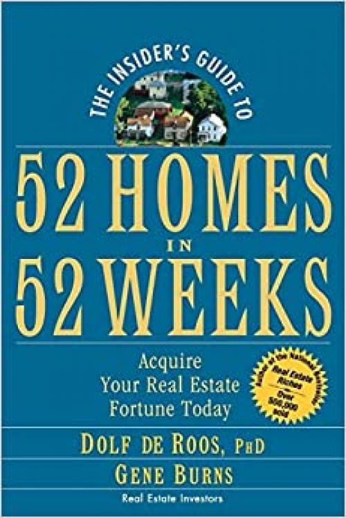  The Insider's Guide to 52 Homes in 52 Weeks: Acquire Your Real Estate Fortune Today 