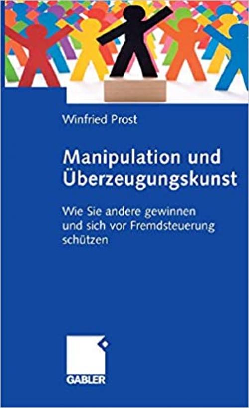  Manipulation und Überzeugungskunst: Wie Sie andere gewinnen und sich vor Fremdsteuerung schützen (German Edition) 