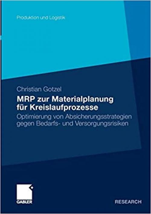  MRP zur Materialplanung für Kreislaufprozesse: Optimierung von Absicherungsstrategien gegen Bedarfs- und Versorgungsrisiken (Produktion und Logistik) (German Edition) 