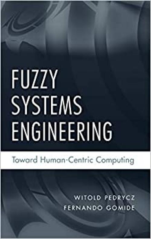  Fuzzy Systems Engineering: Toward Human-Centric Computing 