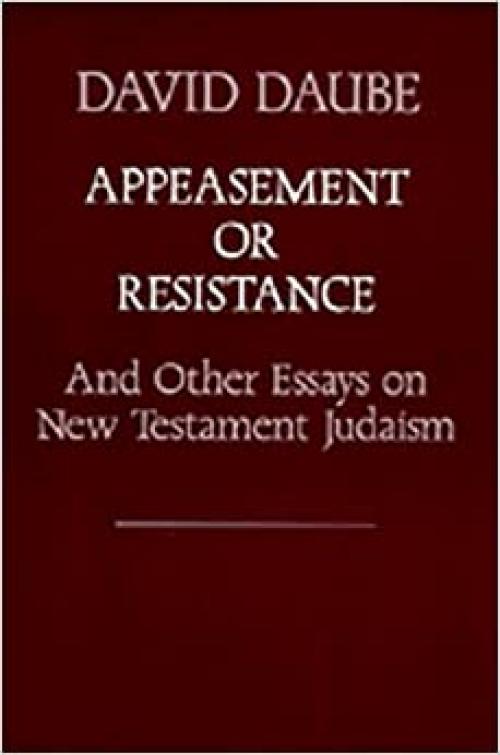  Appeasement or Resistance and Other Essays on New Testament Judaism 