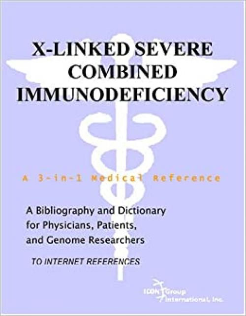  X-Linked Severe Combined Immunodeficiency - A Bibliography and Dictionary for Physicians, Patients, and Genome Researchers 