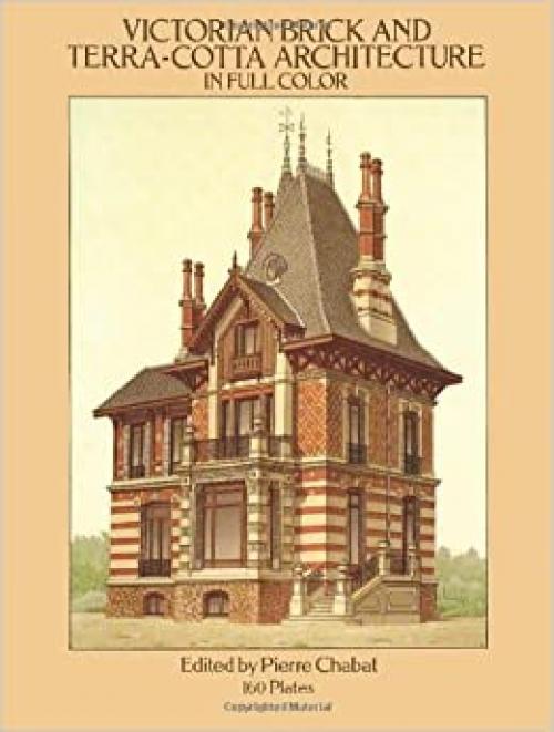  Victorian Brick and Terra-Cotta Architecture in Full Color: 160 Plates (Dover Architecture) 