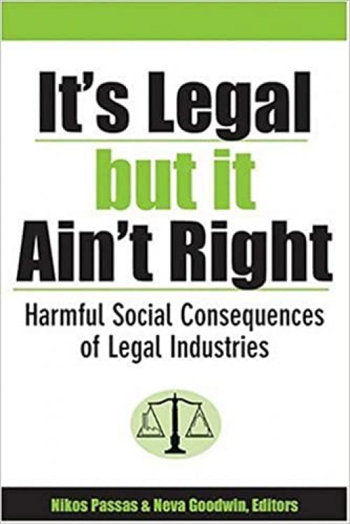  It's Legal but It Ain't Right: Harmful Social Consequences of Legal Industries (Evolving Values for a Capitalist World) 