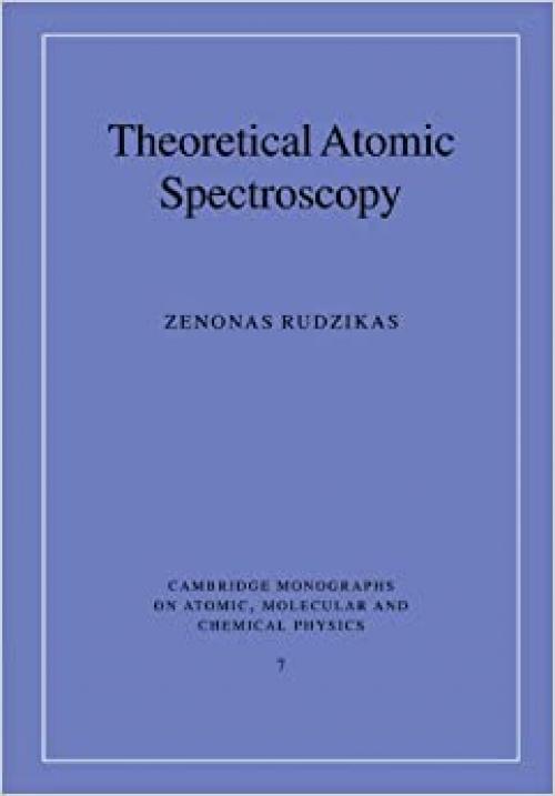  Theoretical Atomic Spectroscopy (Cambridge Monographs on Atomic, Molecular and Chemical Physics, Series Number 7) 