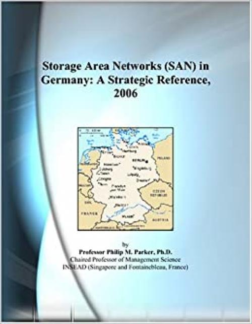  Storage Area Networks (SAN) in Germany: A Strategic Reference, 2006 