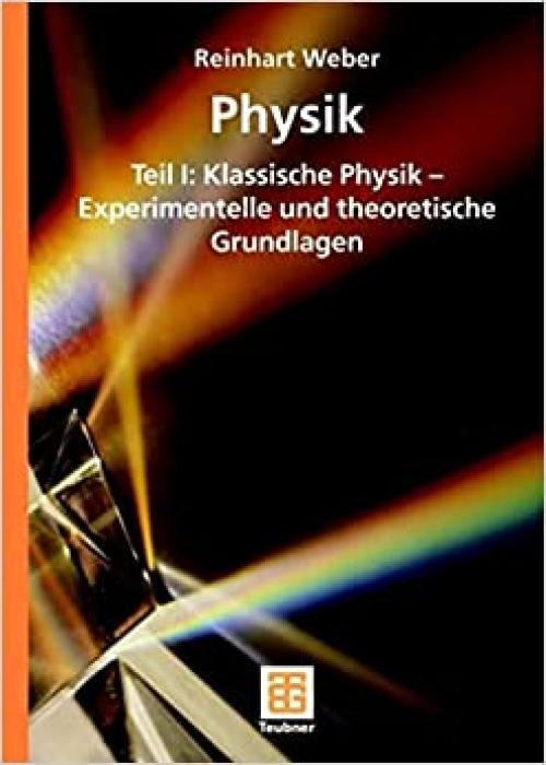  Physik: Teil I: Klassische Physik - Experimentelle und theoretische Grundlagen (German Edition) 