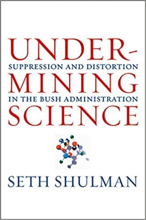  Undermining Science: Suppression and Distortion in the Bush Administration 