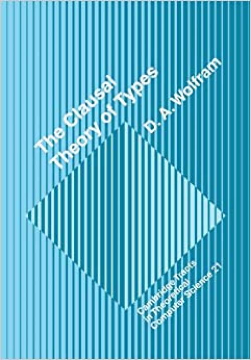  The Clausal Theory of Types (Cambridge Tracts in Theoretical Computer Science, Series Number 21) 