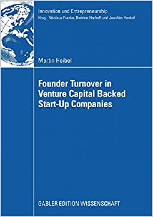  Founder Turnover in Venture Capital Backed Start-Up Companies (Innovation und Entrepreneurship) 