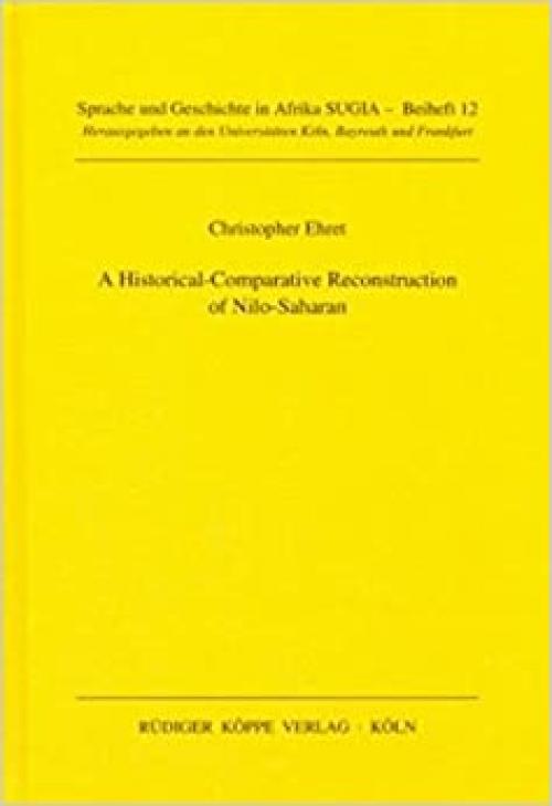  A Historical-Comparative Reconstruction of Nilo-Saharan (SUGIA Sprache und Geschichte in Afrika Supplements vol. 12) 