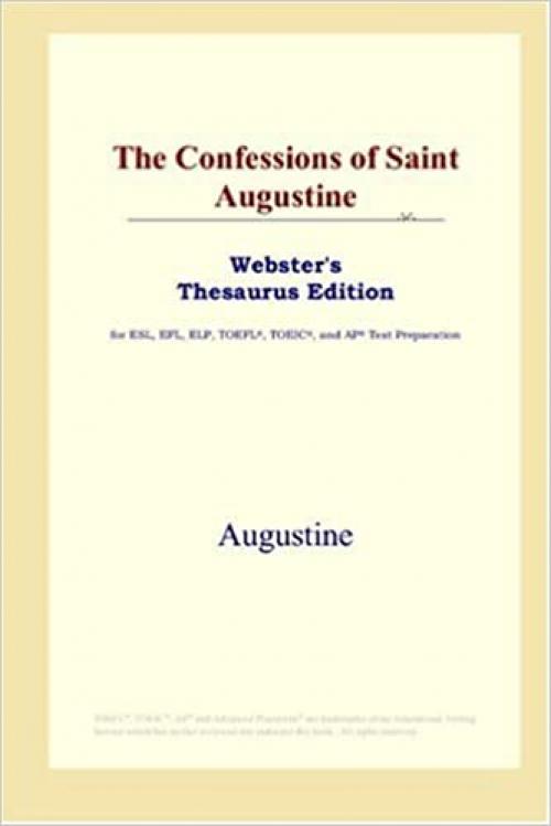  The Confessions of Saint Augustine (Webster's Thesaurus Edition) 