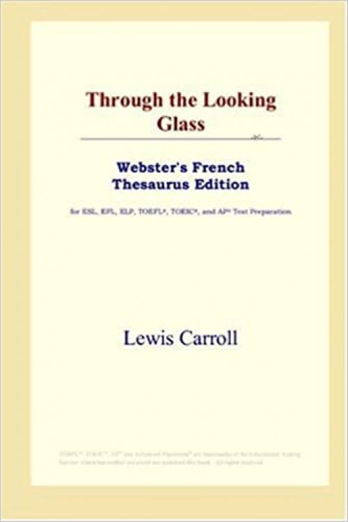  Through the Looking Glass (Webster's French Thesaurus Edition) 