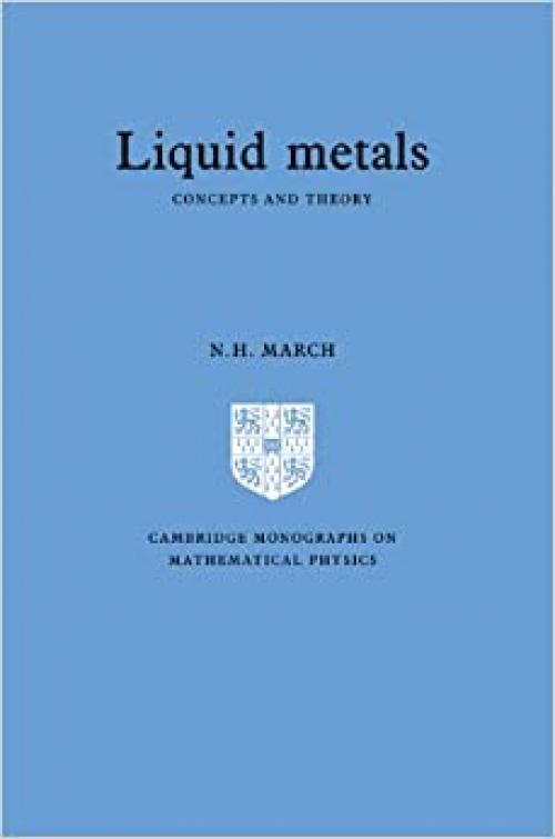  Liquid Metals: Concepts and Theory (Cambridge Monographs on Mathematical Physics) 