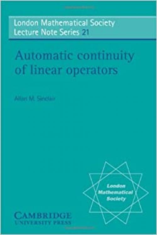  LMS: 21 Auto Continuity Linear Ops (London Mathematical Society Lecture Note Series) 