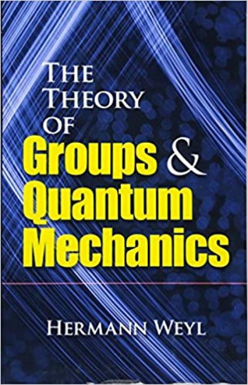  The Theory of Groups and Quantum Mechanics (Dover Books on Mathematics) 