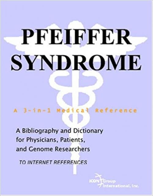  Pfeiffer Syndrome - A Bibliography and Dictionary for Physicians, Patients, and Genome Researchers 