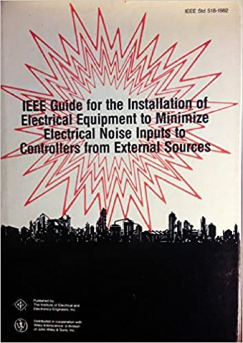  IEEE Guide for the Installation of Electrical Equipment to Minimize Electrical Noise Inputs to Controllers from External Sources 